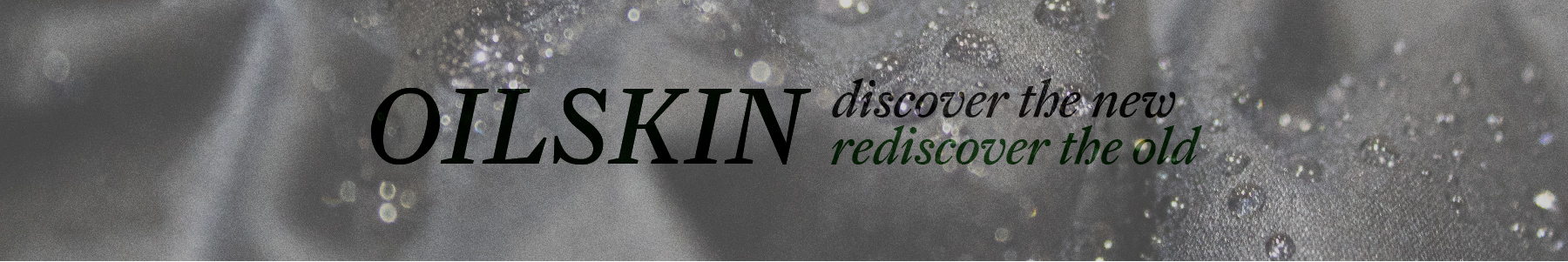 Oilskin - discover the new, rediscover the old